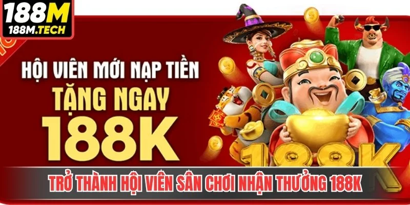 Trở thành hội viên sân chơi nhận thưởng 188k 